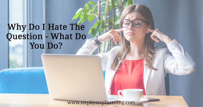 Why Do I Hate The Question - What Do You Do?